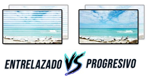 video progresivo vs entrelazado
